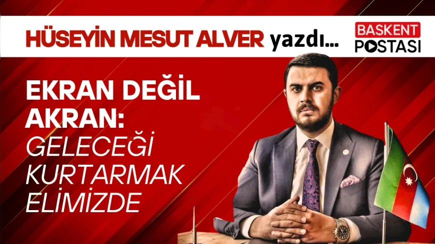 EKRAN DEĞİL AKRAN: GELECEĞİ KURTARMAK ELİMİZDE