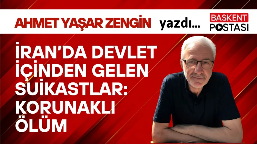 İran’da Devlet İçinden Gelen Suikastlar: Korunaklı  Ölüm