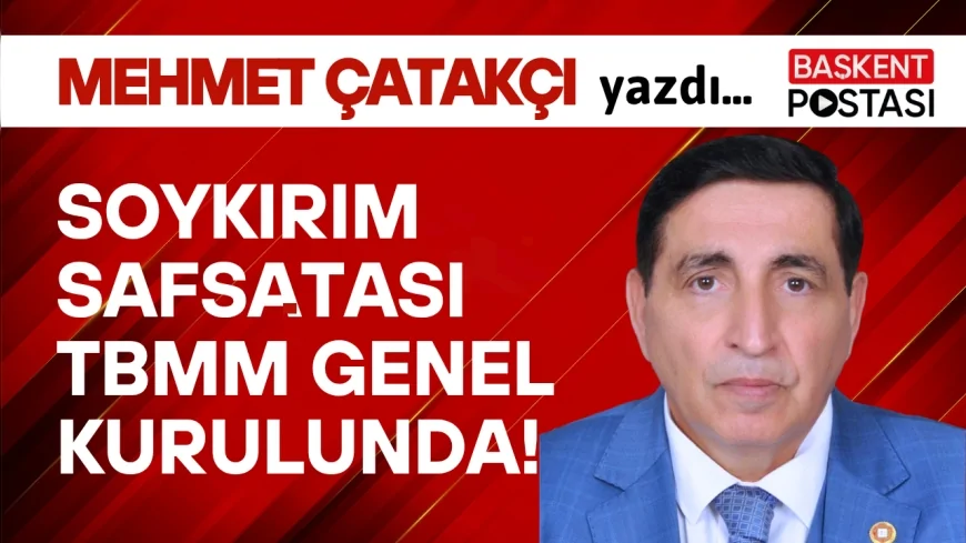 SOYKIRIM SAFSATASI TBMM GENEL KURULUNDA...