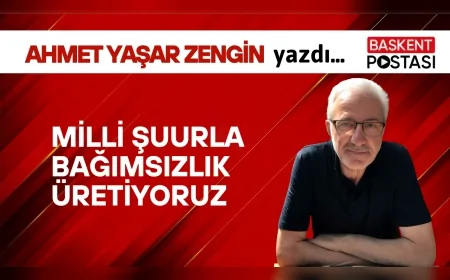 Milli Şuurla Bağımsızlık Üretiyoruz