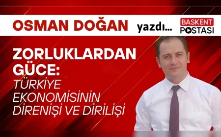 Zorluklardan Güce: Türkiye Ekonomisinin Direnişi ve Dirilişi