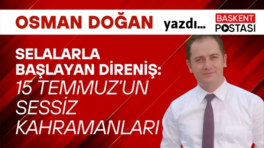 Selalarla Başlayan Direniş: 15 Temmuz’un Sessiz Kahramanları