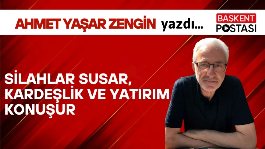 Silahlar Susar, Kardeşlik ve Yatırım Konuşur