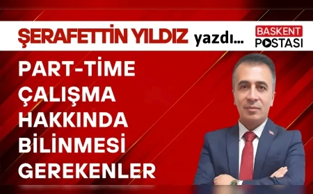PART-TİME (KISMİ SÜRELİ) ÇALIŞMA HAKKINDA BİLİNMESİ GEREKENLER