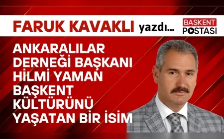 ANKARALILAR DERNEĞİ BAŞKANI HİLMİ YAMAN BAŞKENT KÜLTÜRÜNÜ YAŞATAN BİR İSİM