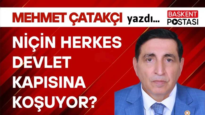 NİÇİN HERKES DEVLET KAPISINA KOŞUYOR?