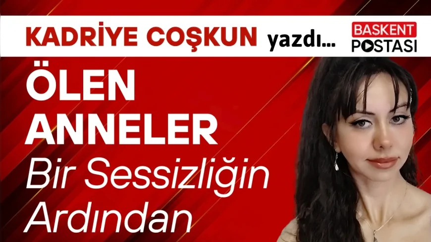 ÖLEN ANNELER – Bir Sessizliğin Ardından