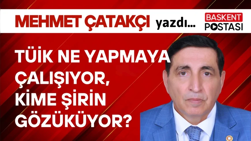 TÜİK NE YAPMAYA ÇALIŞIYOR,KİME ŞİRİN GÖZÜKÜYOR?