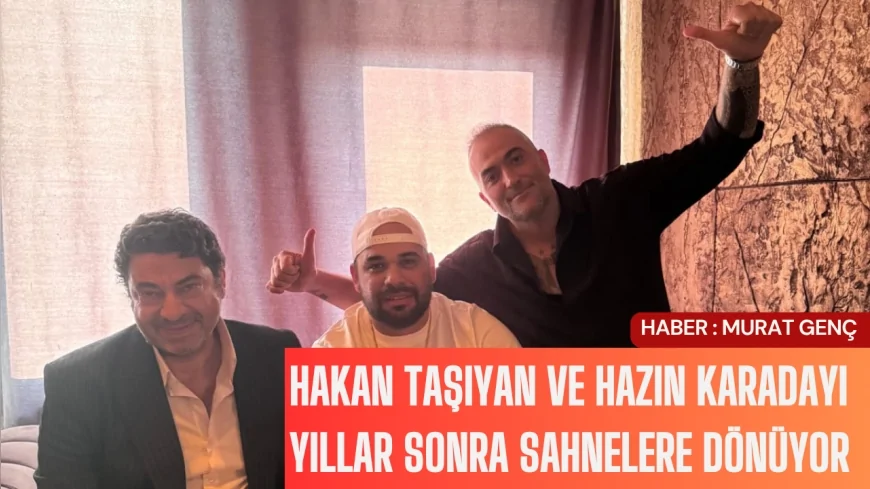 Hakan Taşıyan ve Hazin Karadayı yıllar sonra sahnelere dönüyor
