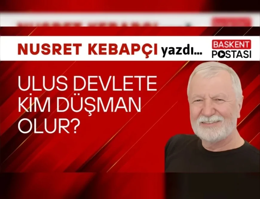 Ulus Devlete Kim Düşman Olur?
