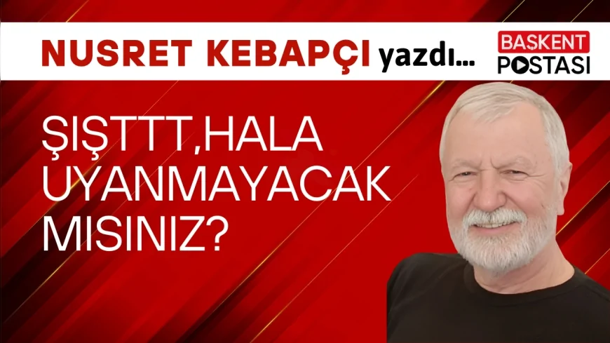 Şışttt Hala Uyanmayacak mısınız?