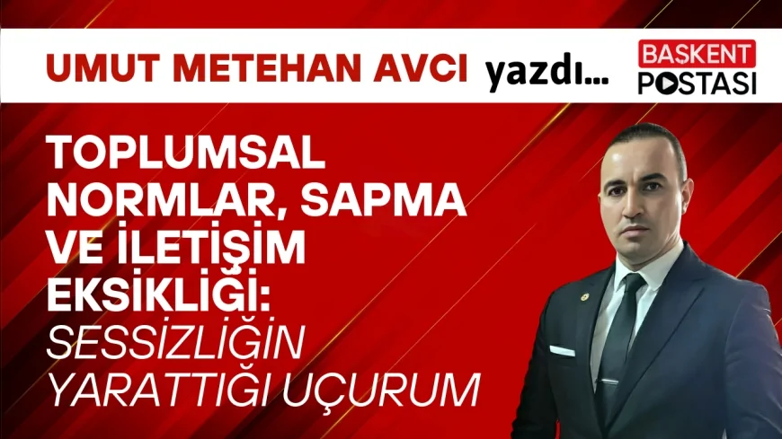 TOPLUMSAL NORMLAR, SAPMA VE İLETİŞİM EKSİKLİĞİ: SESSİZLİĞİN YARATTIĞI UÇURUM