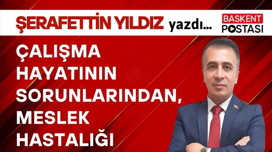 ÇALIŞMA HAYATININ SORUNLARINDAN, MESLEK HASTALIĞI