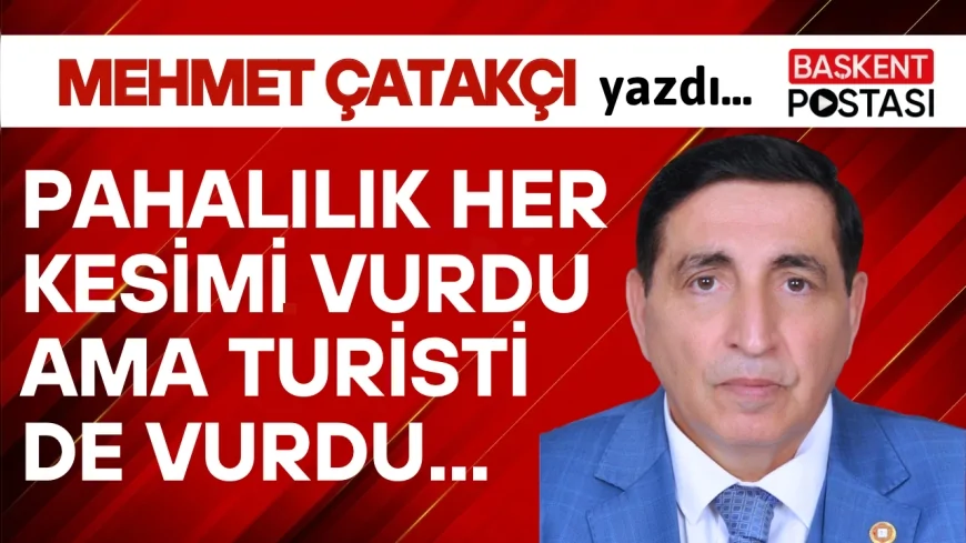 PAHALILIK HER KESİMİ VURDU AMA TURİSTİ DE VURDU...