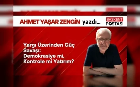Yargı Üzerinden Güç Savaşı: Demokrasiye mi, Kontrole mi Yatırım?