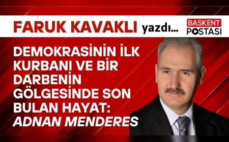 DEMOKRASİNİN İLK KURBANI VE BİR DARBENİN GÖLGESİNDE SON BULAN HAYAT; ADNAN MENDERES