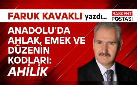 ANADOLU'DA AHLAK, EMEK VE DÜZENİN KODLARI: AHİLİK