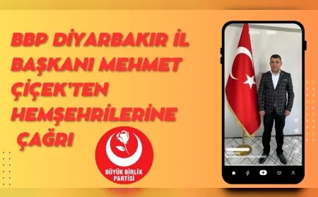 BBP Diyarbakır İl Başkanı Mehmet Çiçek’ten Hemşehrilerine Çağrı