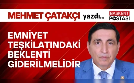 EMNİYET TEŞKİLATINDAKİ BEKLENTİ GİDERİLMELİDİR