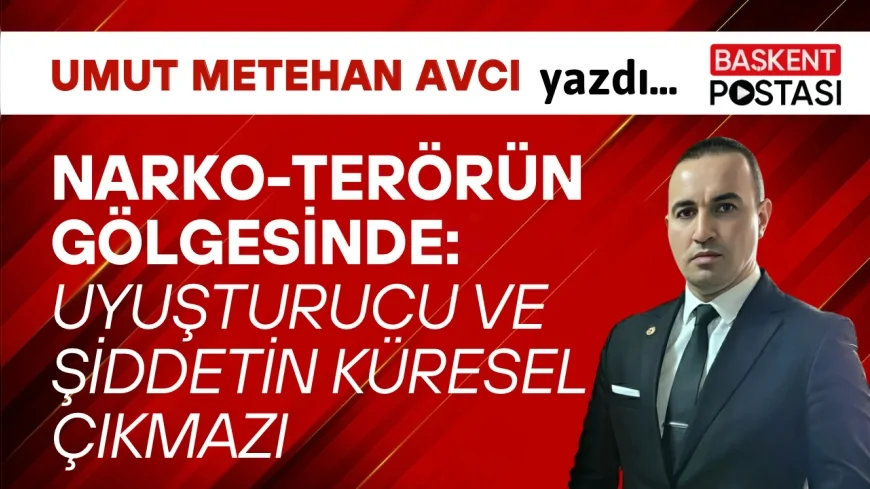 NARKO-TERÖRÜN GÖLGESİNDE: UYUŞTURUCU VE ŞİDDETİN KÜRESEL ÇIKMAZI