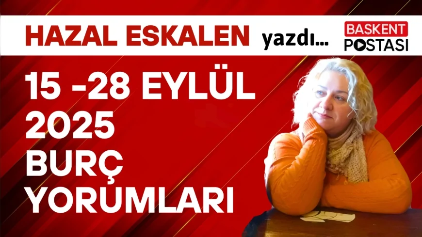 15 -28 Eylül 2025 Burç Yorumları