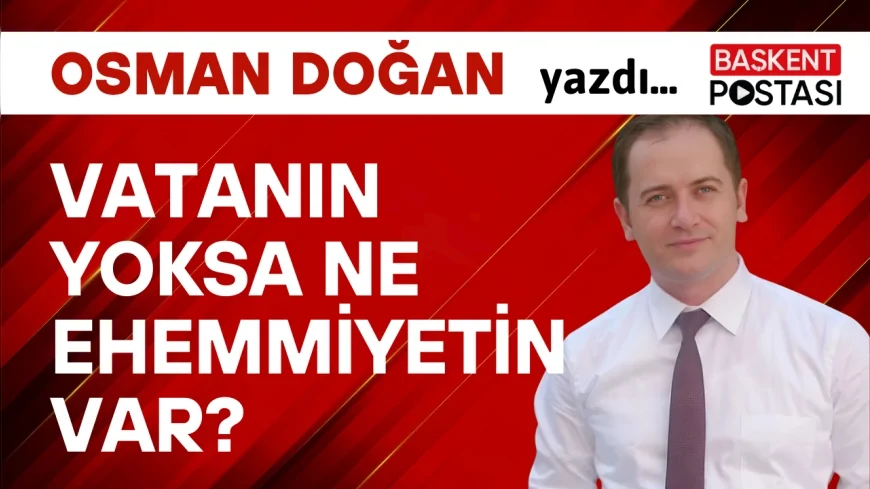 Vatanın yoksa ne ehemmiyetin var?