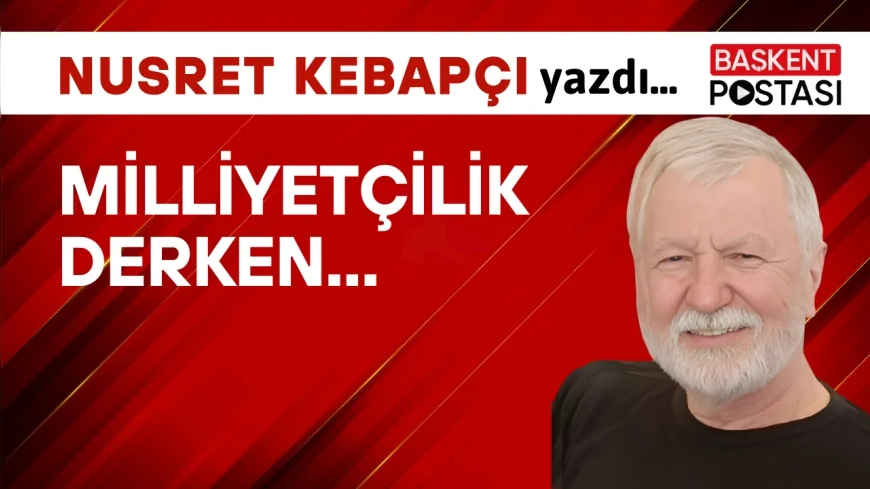 Milliyetçilik Derken...