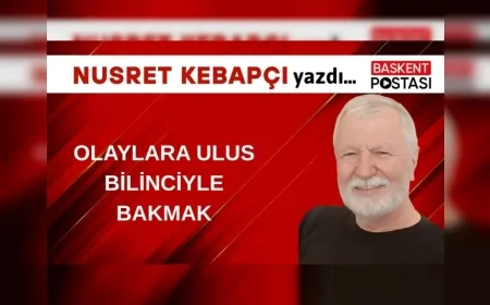 Olaylara Ulus Bilinciyle Bakmak