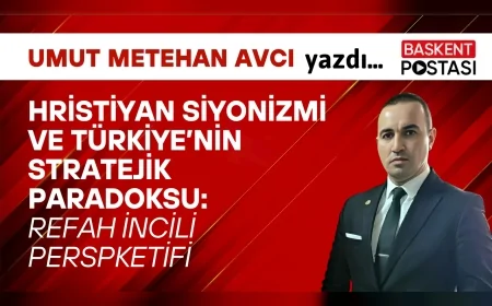 Hristiyan Siyonizmi ve Türkiye’nin Stratejik Paradoksu: REFAH İNCİLİ PERSPEKTİFİ