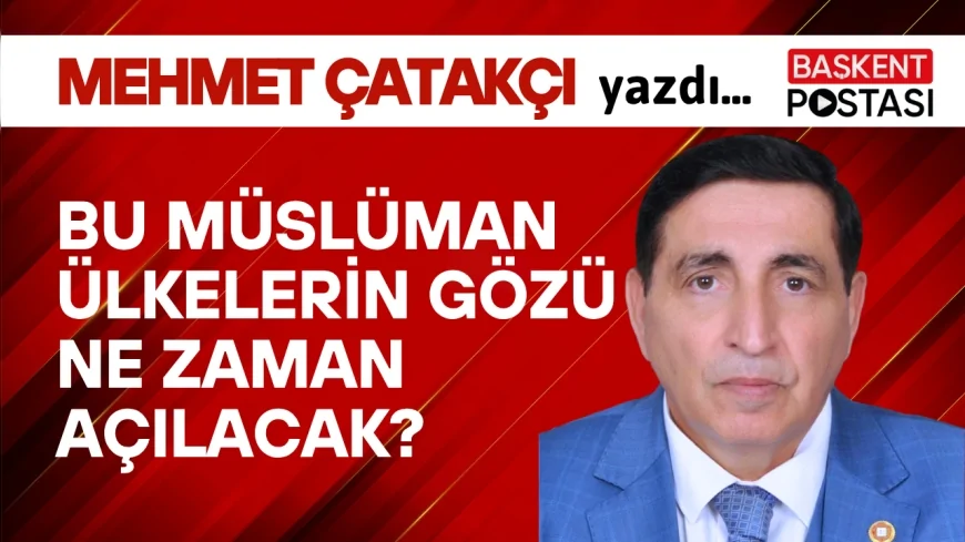 BU MÜSLÜMAN ÜLKELERİN GÖZÜ NE ZAMAN AÇILACAK?