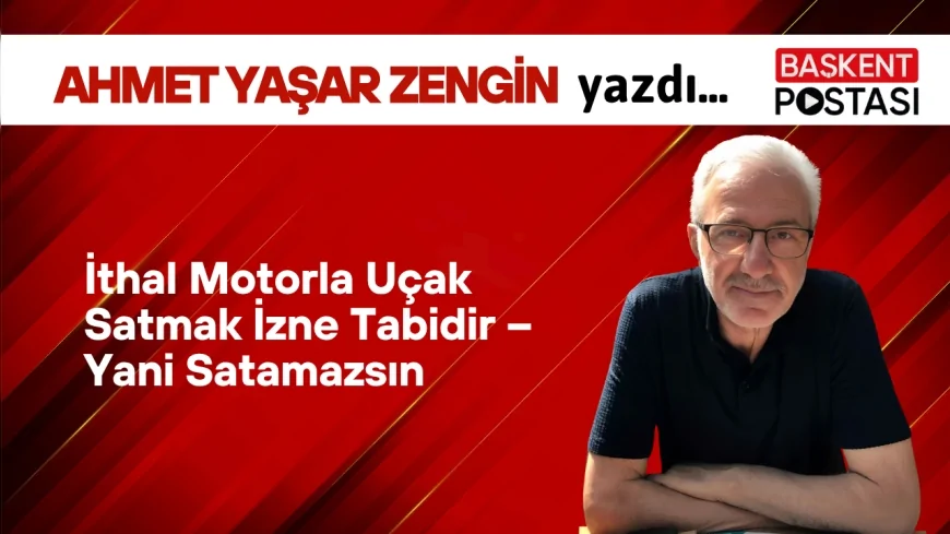 İthal Motorla Uçak Satmak İzne Tabidir – Yani Satamazsın