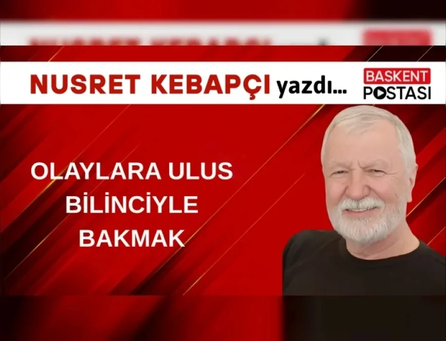 Olaylara Ulus Bilinciyle Bakmak