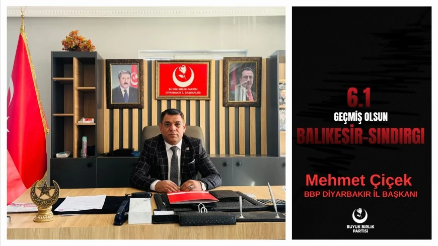 BBP Diyarbakır İl Başkanı Mehmet Çiçek’ten Balıkesir’deki Deprem İçin Geçmiş Olsun Mesajı