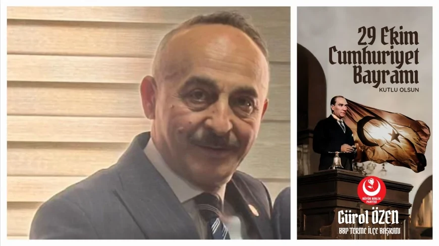 BBP Terme İlçe Başkanı Gürol Özen’den 29 Ekim Cumhuriyet Bayramı Mesajı