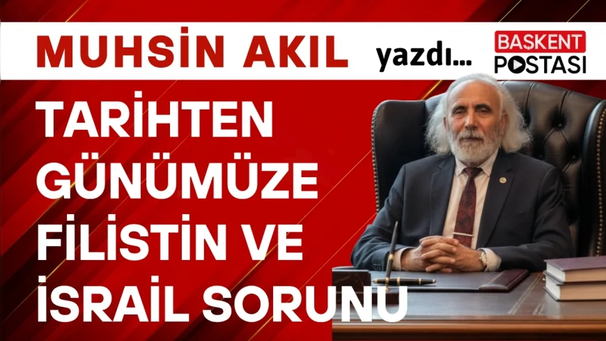 TARİHTEN GÜNÜMÜZE FİLİSTİN ve İSRAİL SORUNU