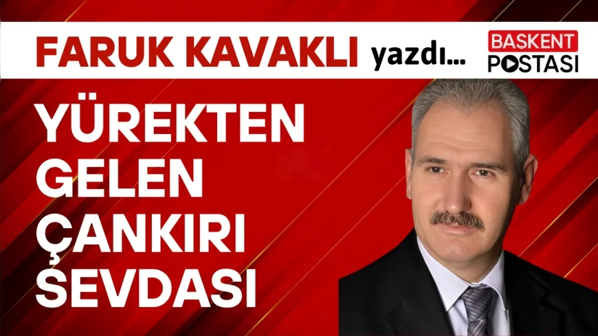 YÜREKTEN GELEN ÇANKIRI SEVDASI