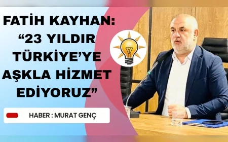 Fatih Kayhan "Tam 23 yıldır Türkiye’ye Aşkla Hizmet Ediyoruz"