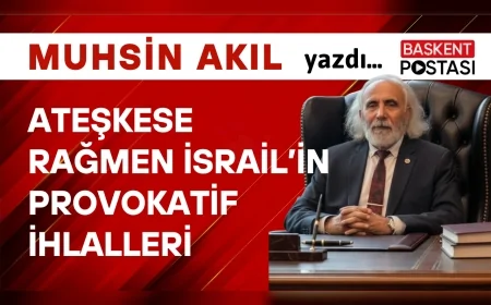 ATEŞKESE RAĞMEN İSRAİL’İN PROVOKATİF İHLALLERİ
