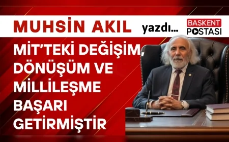 MİT’teki Değişim, Dönüşüm ve Millileşme BAŞARI Getirmiştir