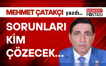 SORUNLARI KİM ÇÖZECEK…