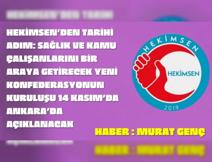 Hekimsen’den Tarihi Adım: Sağlık ve Kamu Çalışanlarını Bir Araya Getirecek Yeni Konfederasyonun Kuruluşu 14 Kasım’da Ankara’da Açıklanacak