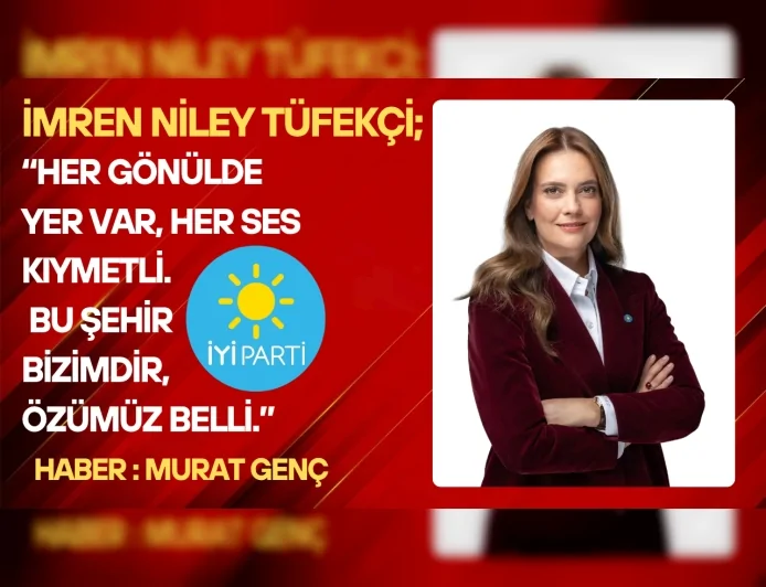 İmren Nilay Tüfekçi “Her gönülde yer var, her ses kıymetli. Bu şehir bizimdir, özümüz belli.”