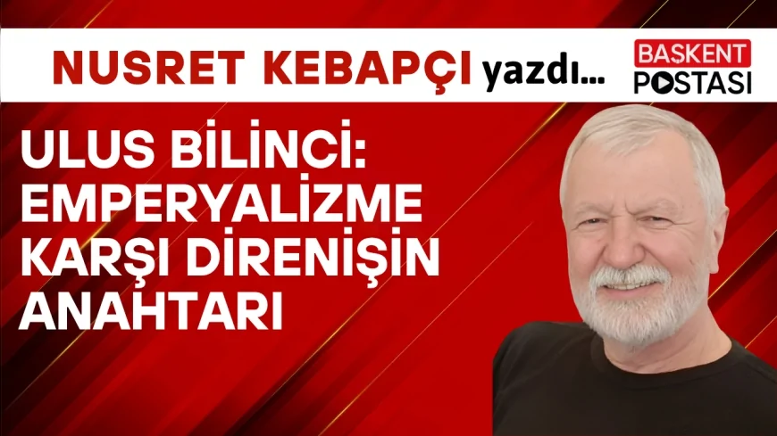 Ulus Bilinci:Emperyalizme Karşı Direnişin Anahtarı