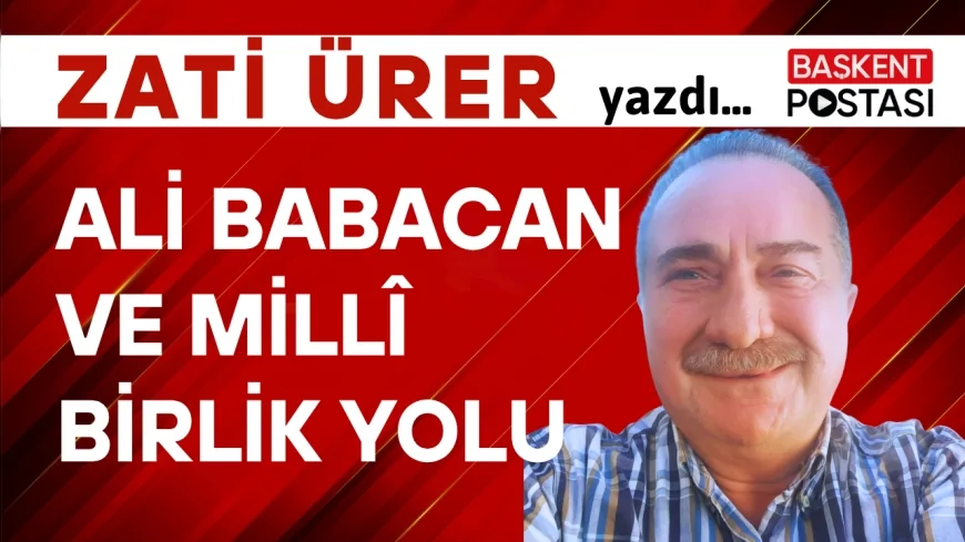 ALİ BABACAN VE MİLLÎ BİRLİK YOLU