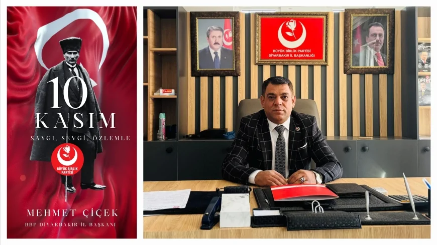 BBP Diyarbakır İl Başkanı Mehmet Çiçek: “Atatürk’ün mirası, birlik ve ilerlemenin en güçlü teminatıdır”