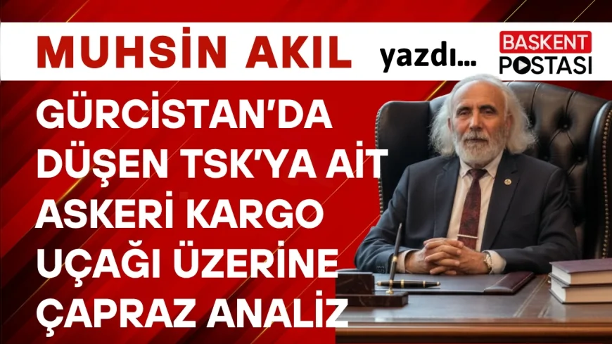 Gürcistan’da Düşen TSK’ya Ait Askeri Kargo Uçağı Üzerine Çapraz Analiz