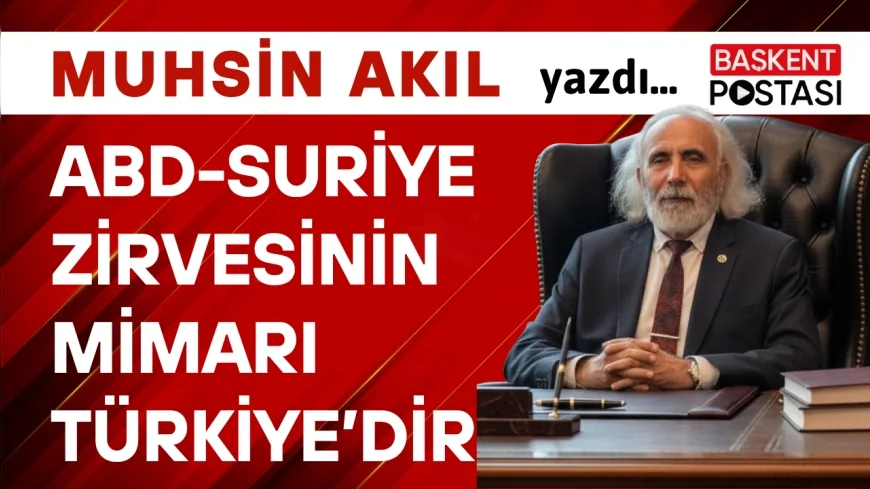 ABD-Suriye Zirvesinin Mimarı Türkiye’dir