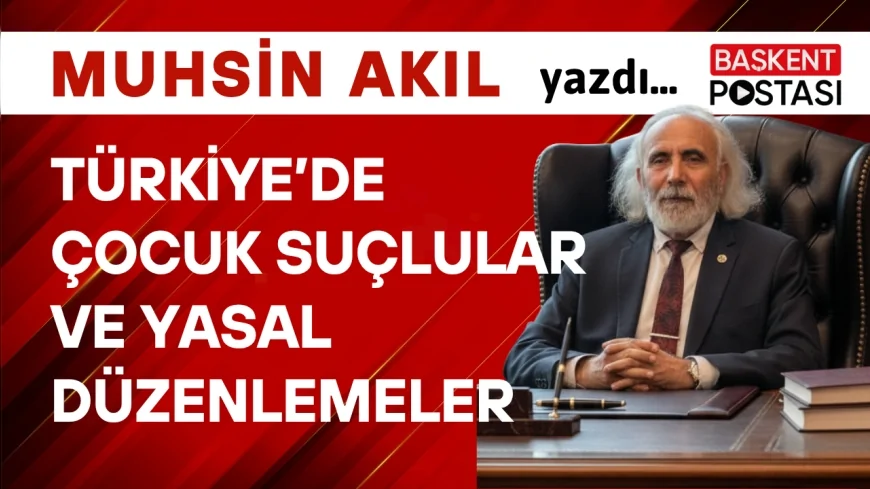 Türkiye’de Çocuk Suçlular ve Yasal Düzenlemeler