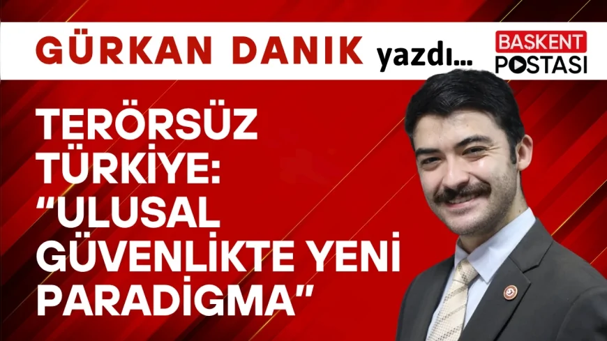 Terörsüz Türkiye: “Ulusal Güvenlikte Yeni Paradigma”