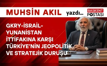 GKRY-İsrail-Yunanistan İttifakına Karşı Türkiye’nin Jeopolitik ve Stratejik Duruşu